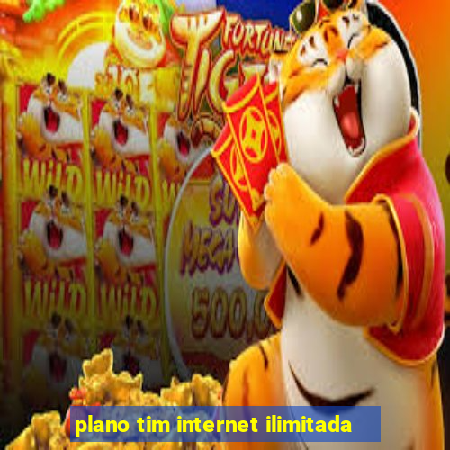 plano tim internet ilimitada